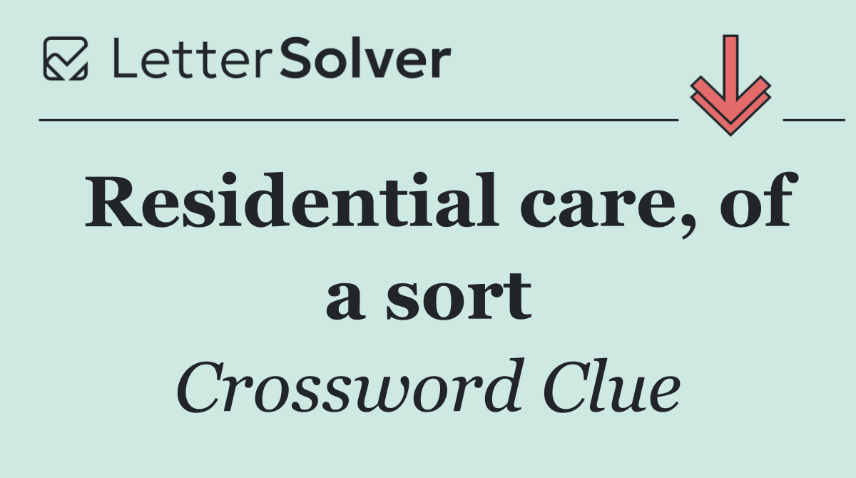 Residential care, of a sort