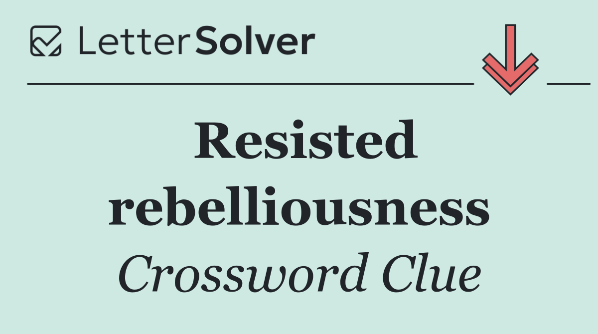 Resisted rebelliousness