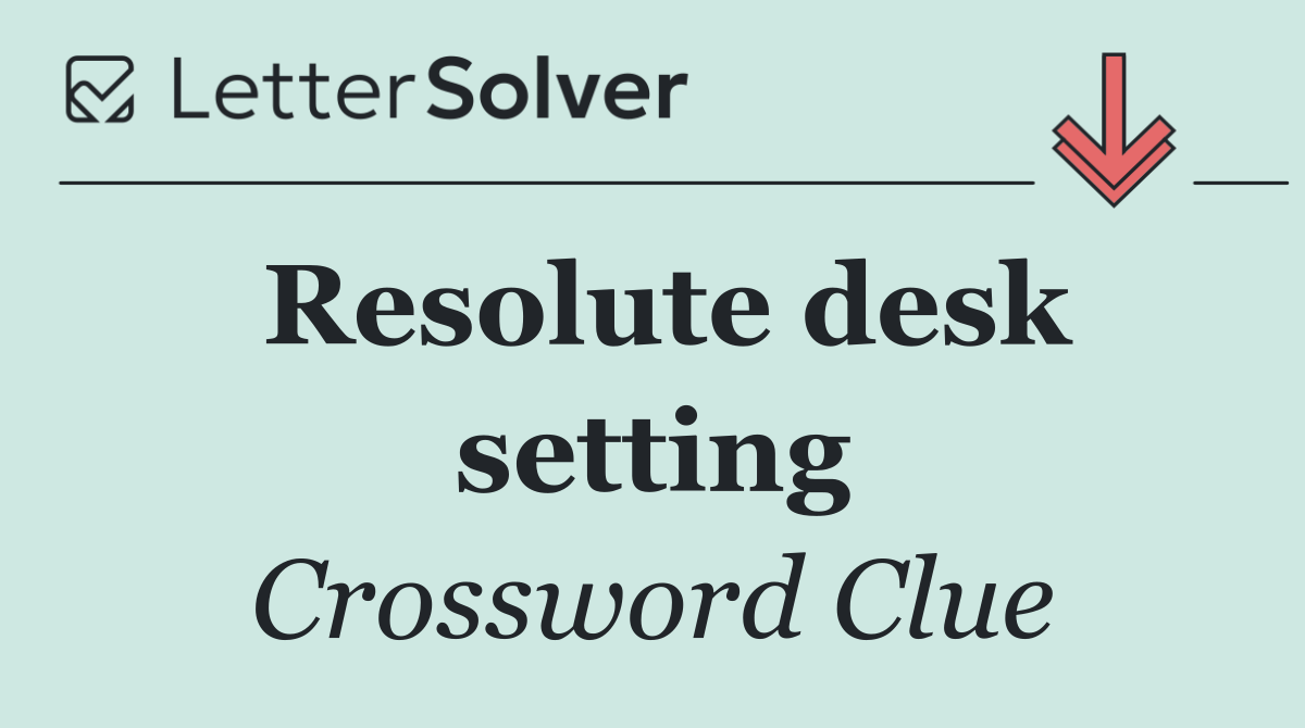 Resolute desk setting