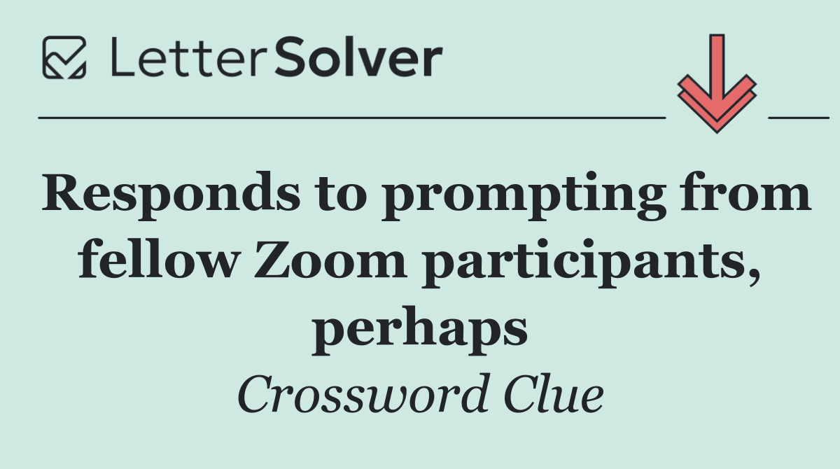 Responds to prompting from fellow Zoom participants, perhaps