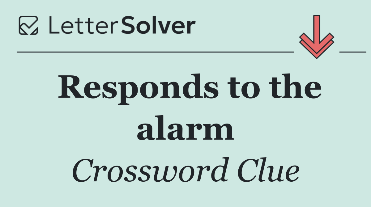 Responds to the alarm