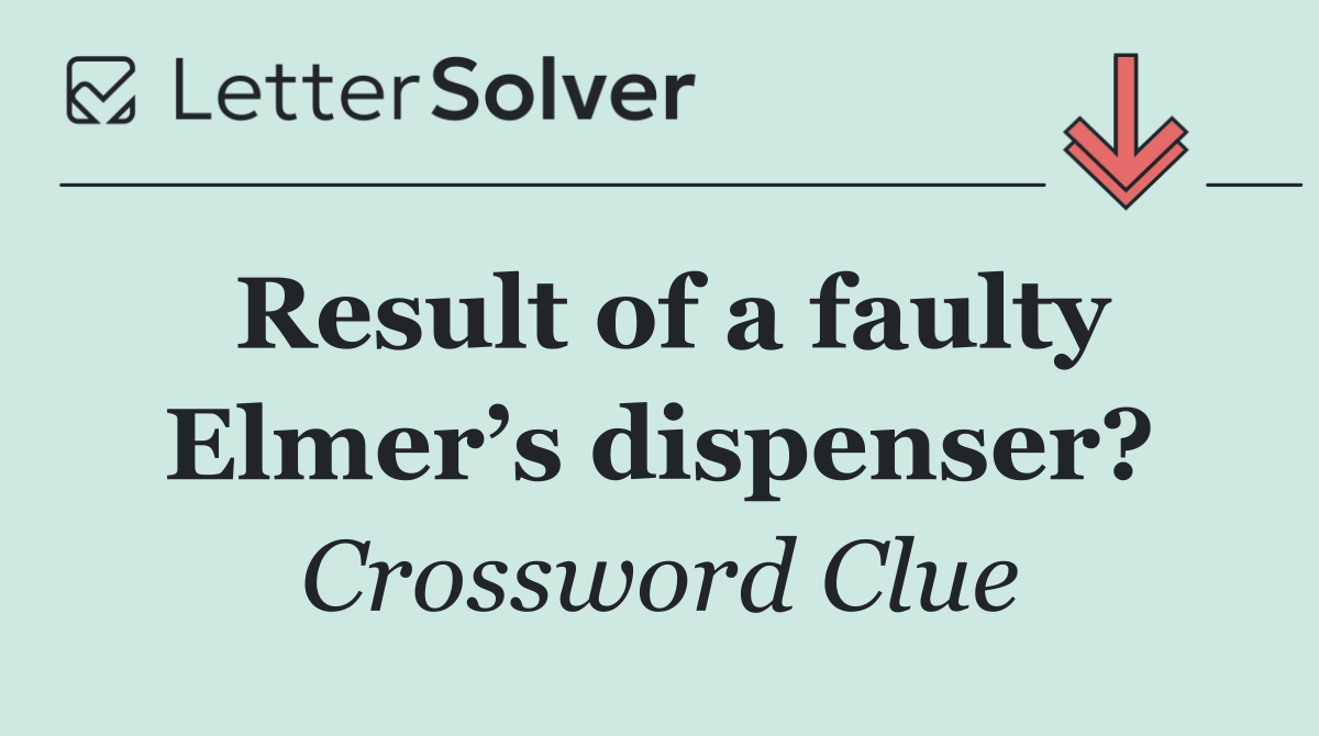 Result of a faulty Elmer’s dispenser?