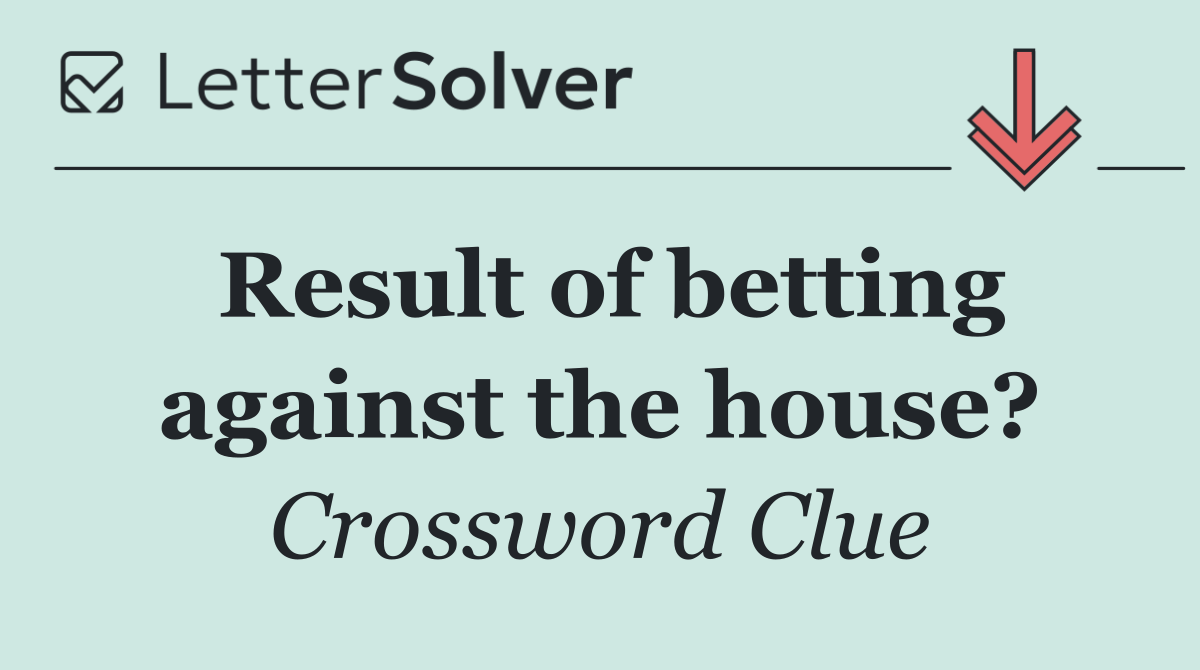 Result of betting against the house?