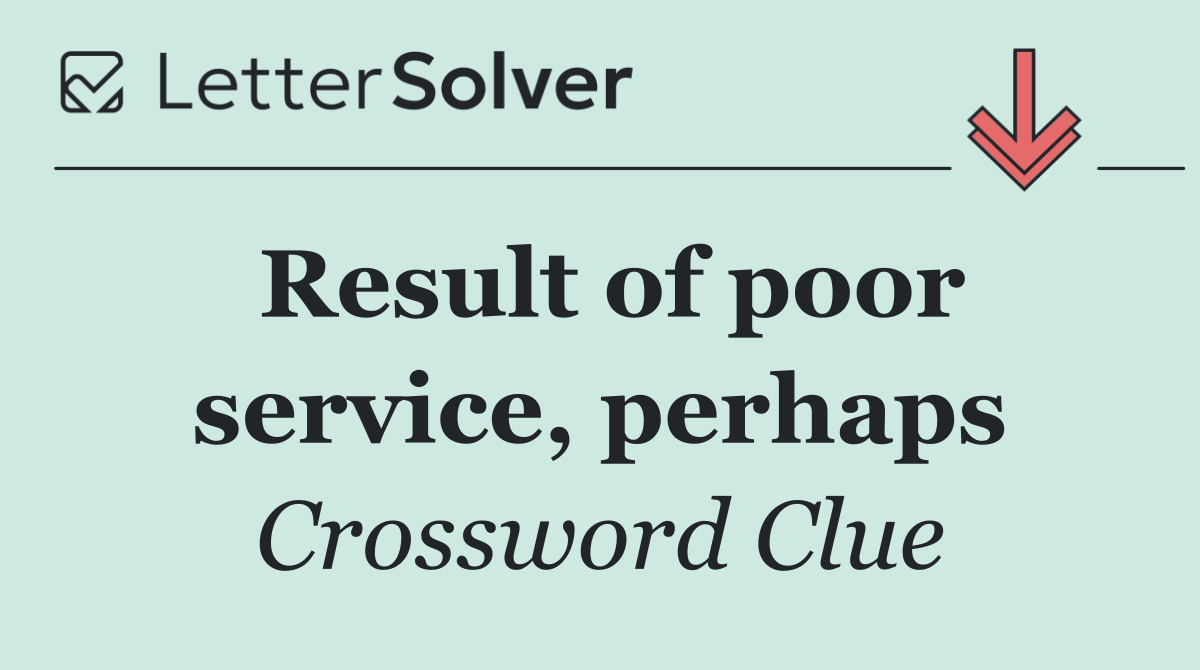 Result of poor service, perhaps