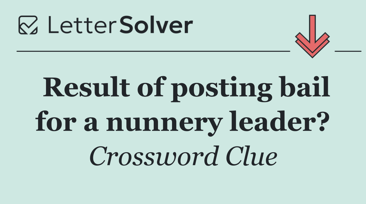 Result of posting bail for a nunnery leader?