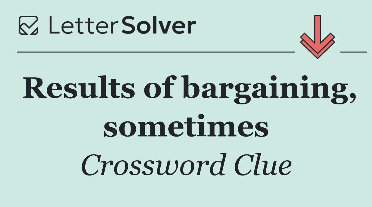 Results of bargaining, sometimes