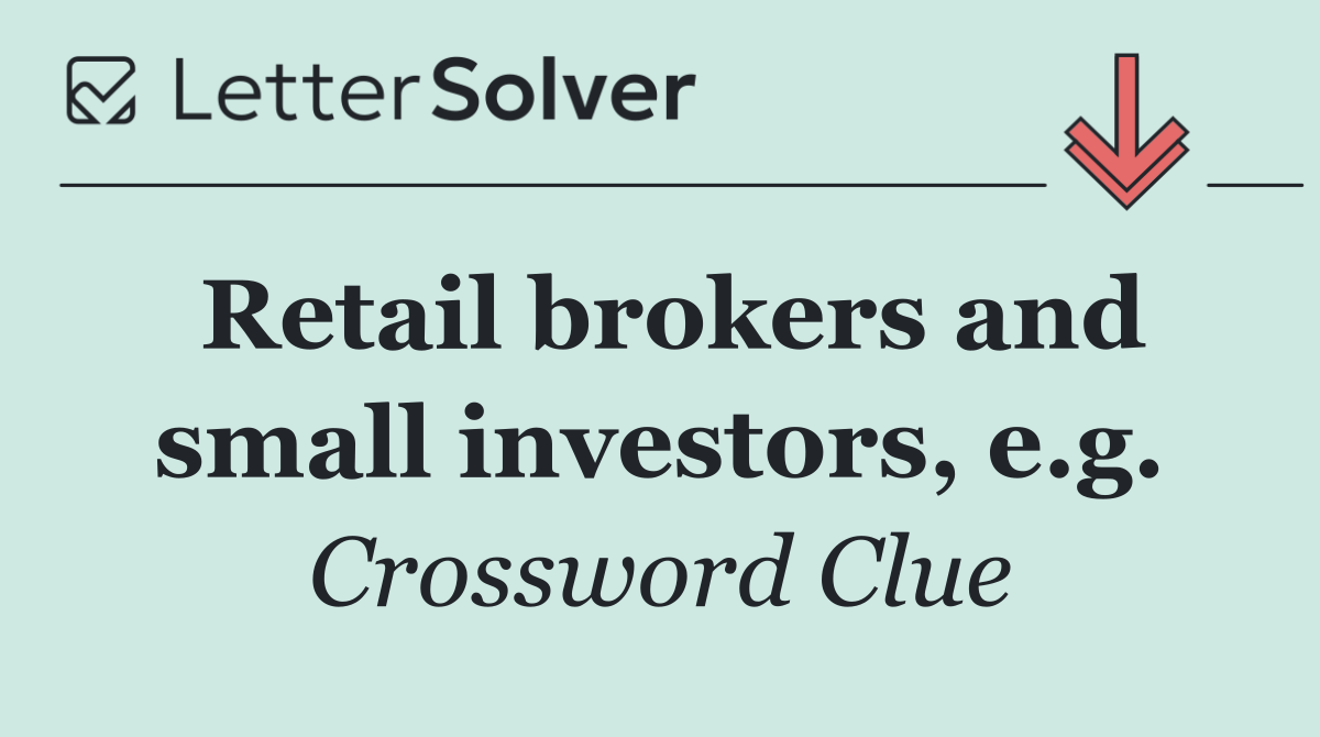 Retail brokers and small investors, e.g.