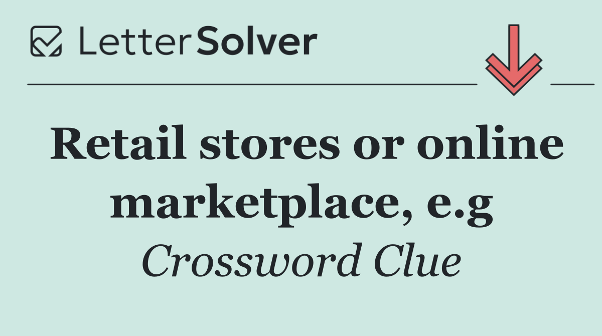 Retail stores or online marketplace, e.g