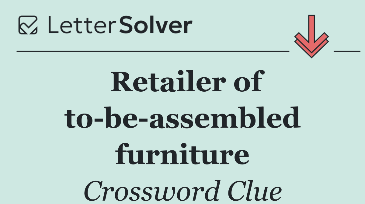 Retailer of to be assembled furniture