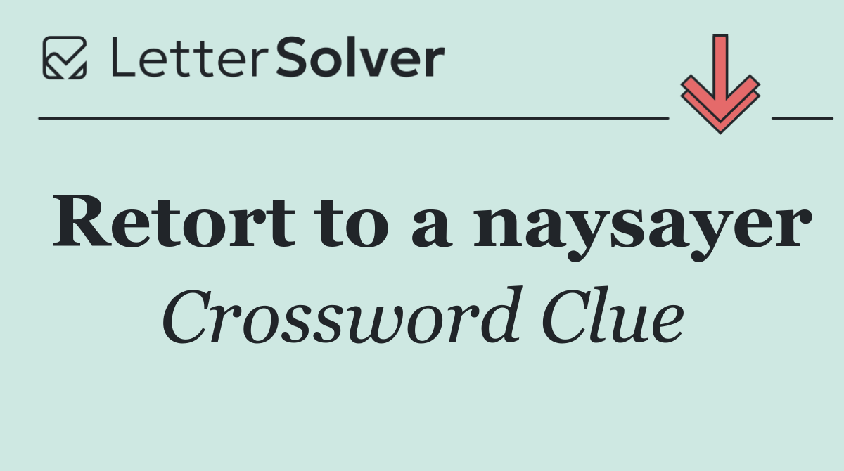 Retort to a naysayer