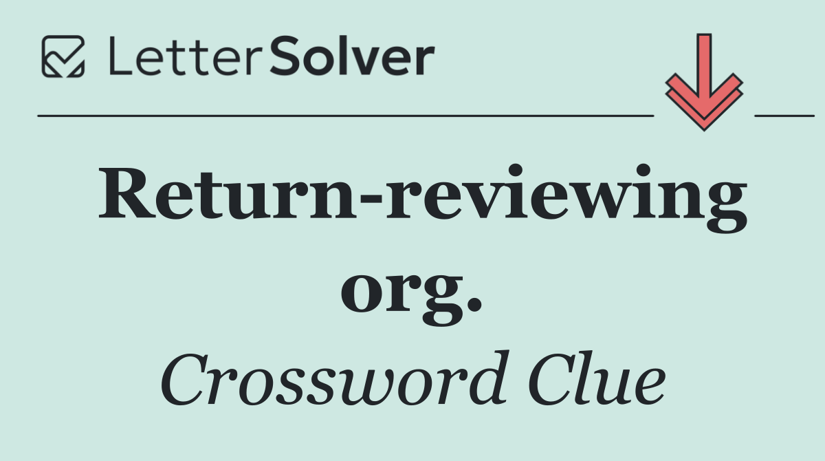 Return reviewing org.