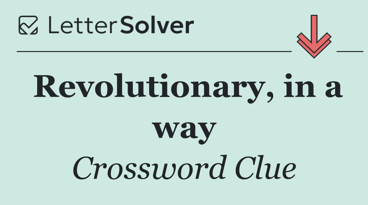 Revolutionary, in a way
