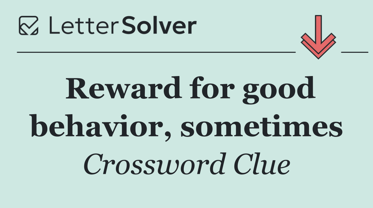 Reward for good behavior, sometimes