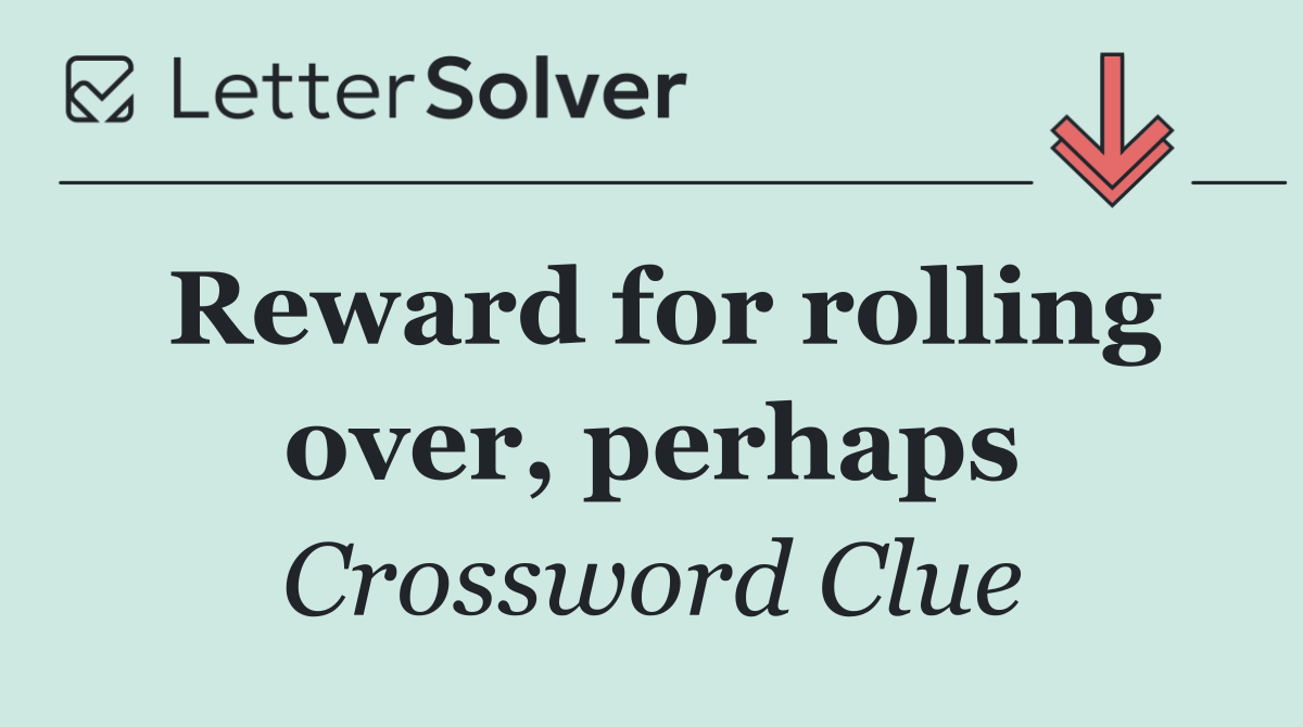 Reward for rolling over, perhaps