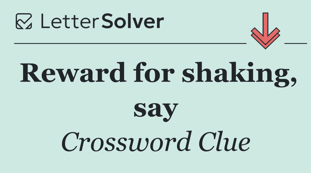 Reward for shaking, say