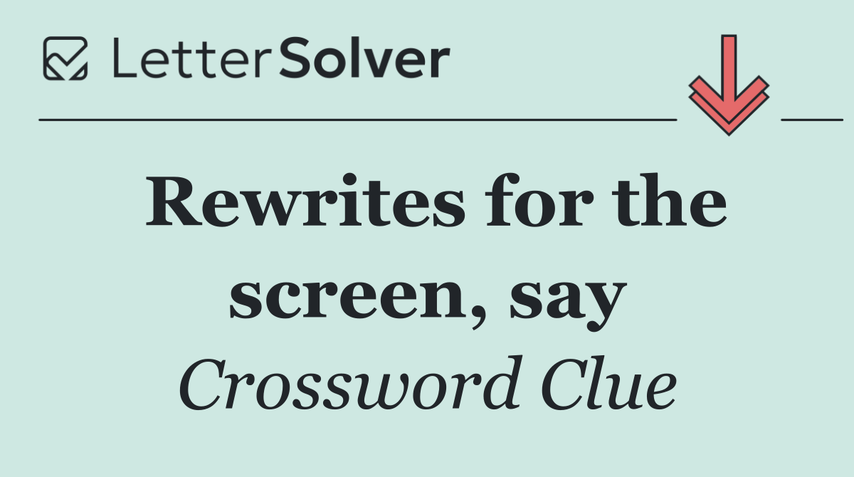 Rewrites for the screen, say