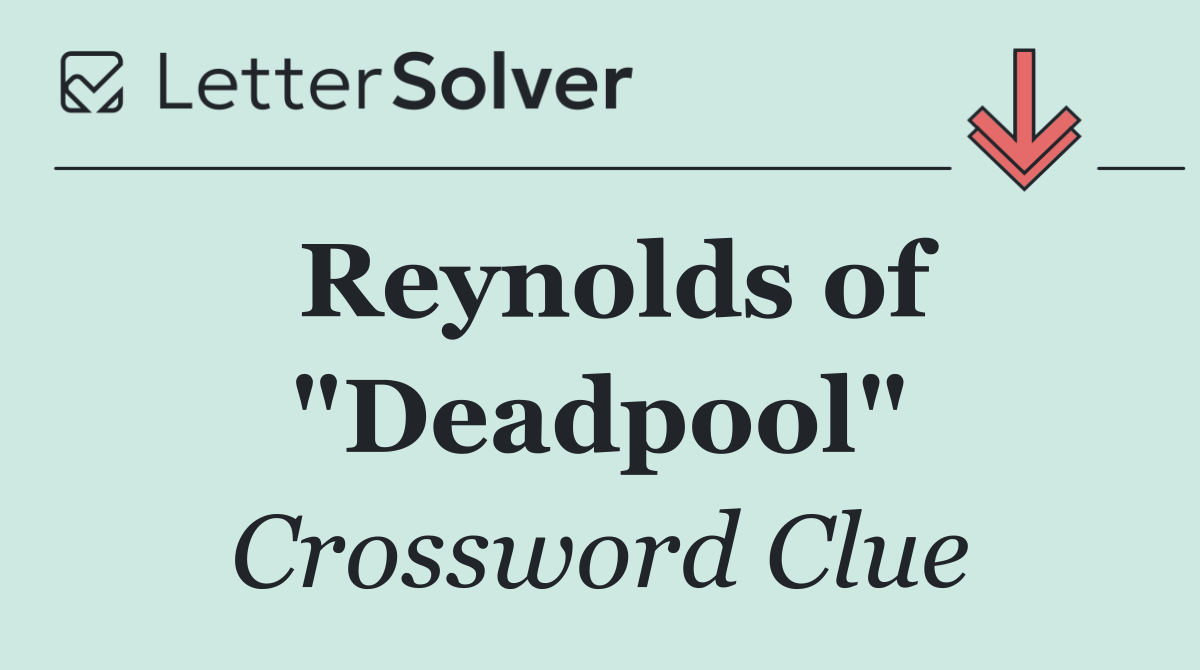 Reynolds of "Deadpool"