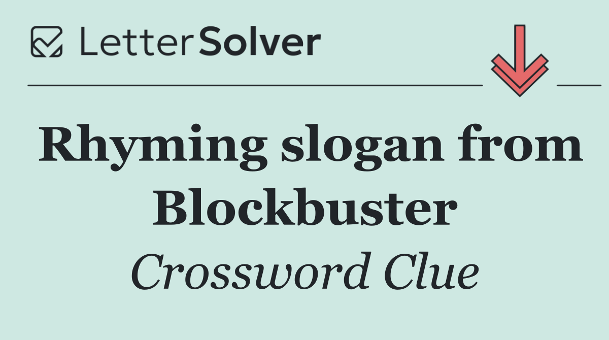 Rhyming slogan from Blockbuster