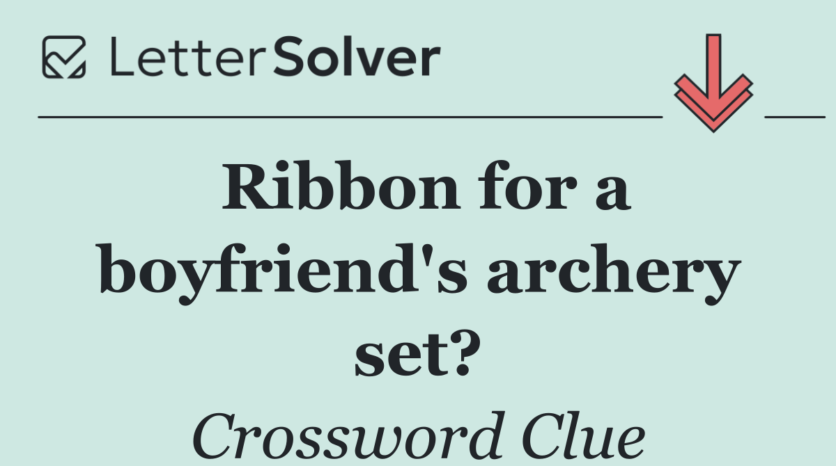 Ribbon for a boyfriend's archery set?