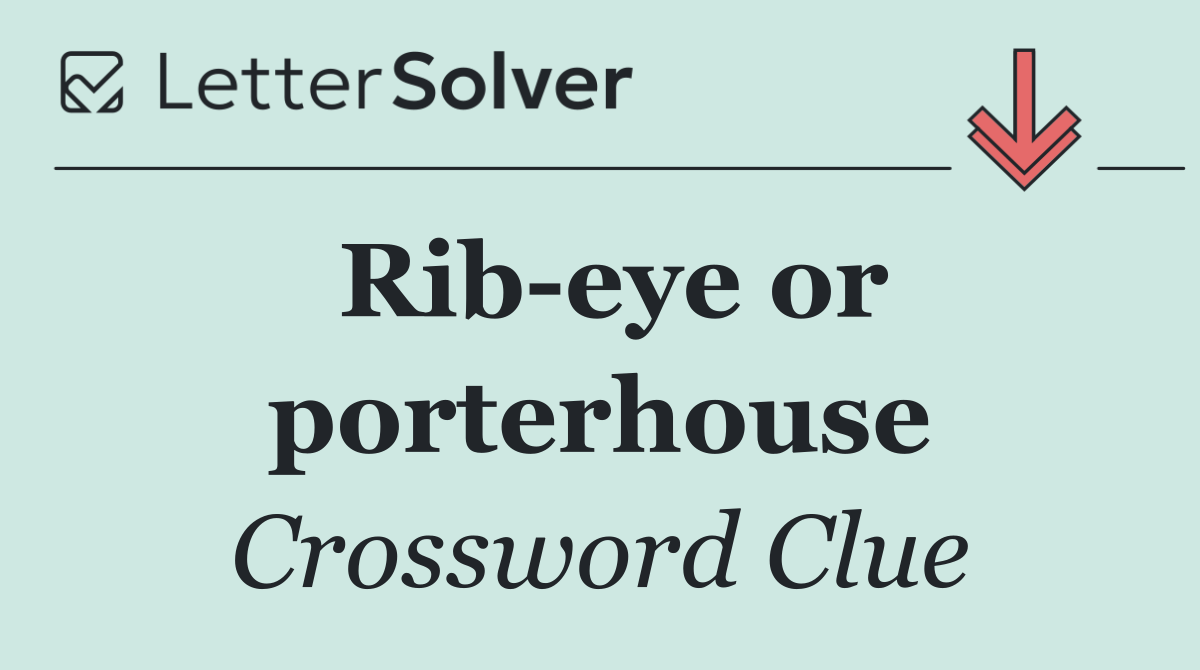 Rib eye or porterhouse