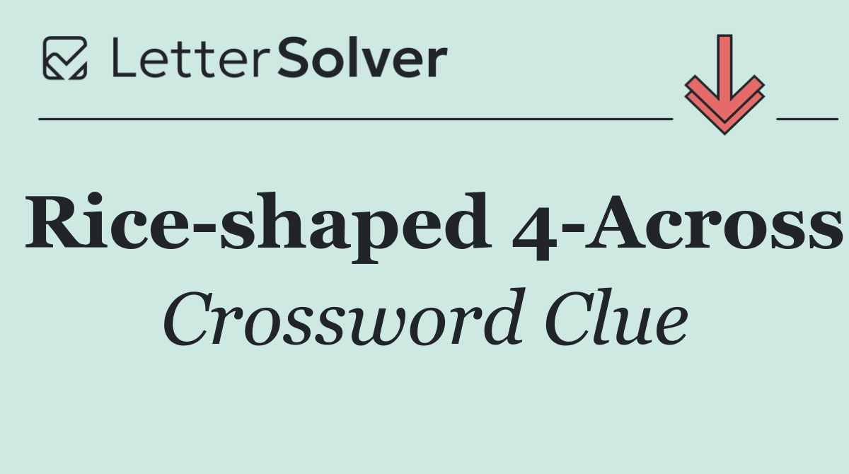 Rice shaped 4 Across