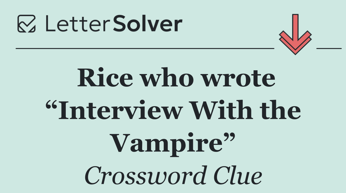 Rice who wrote “Interview With the Vampire”