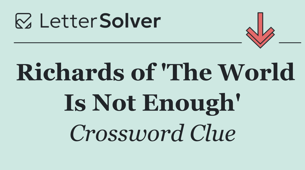 Richards of 'The World Is Not Enough'