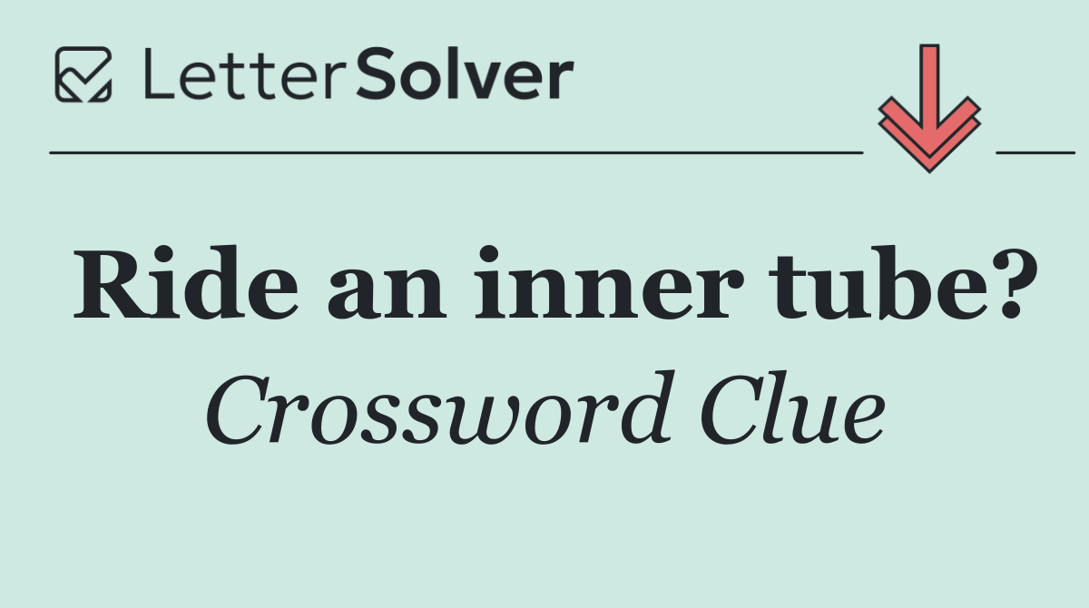 Ride an inner tube?