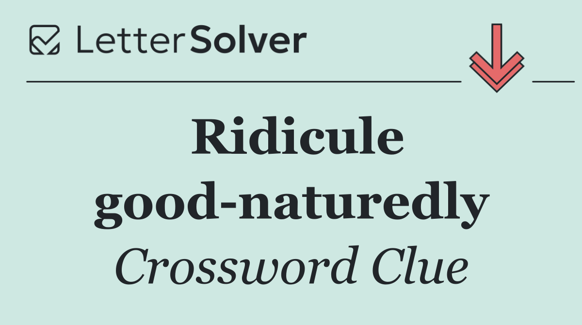 Ridicule good naturedly