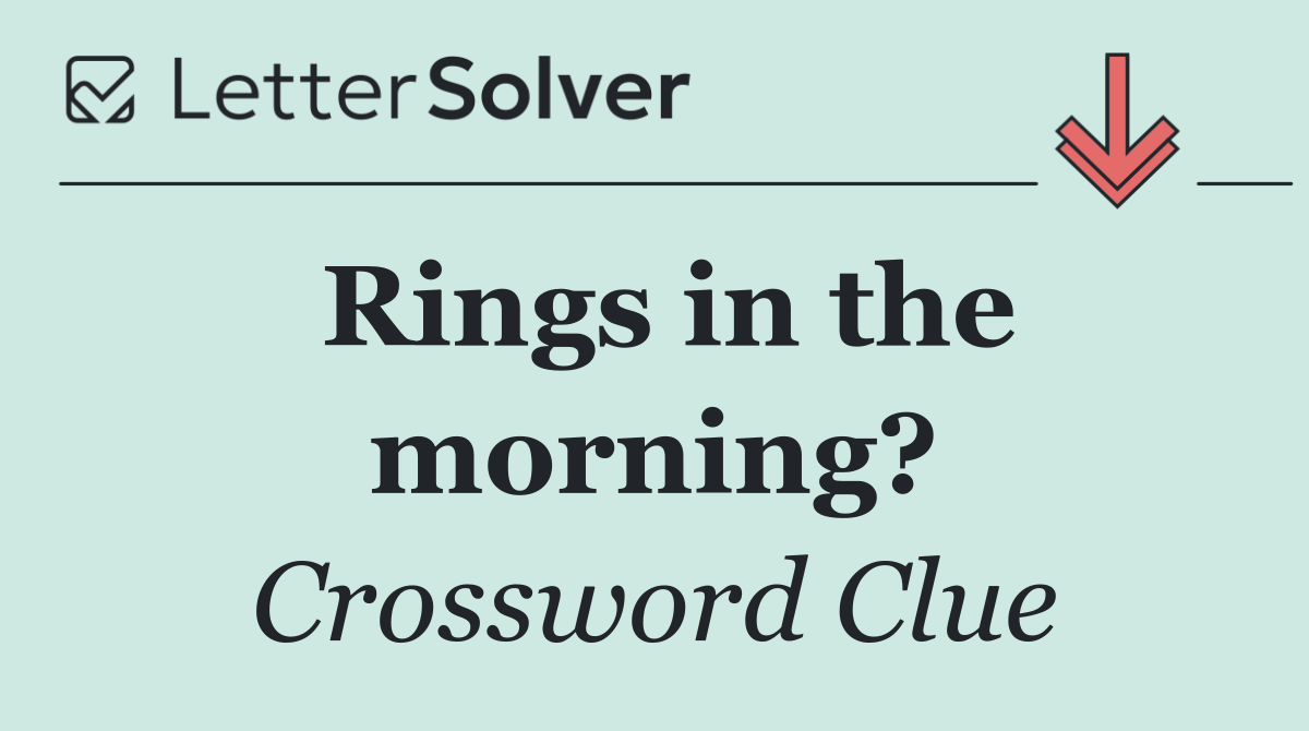 Rings in the morning?