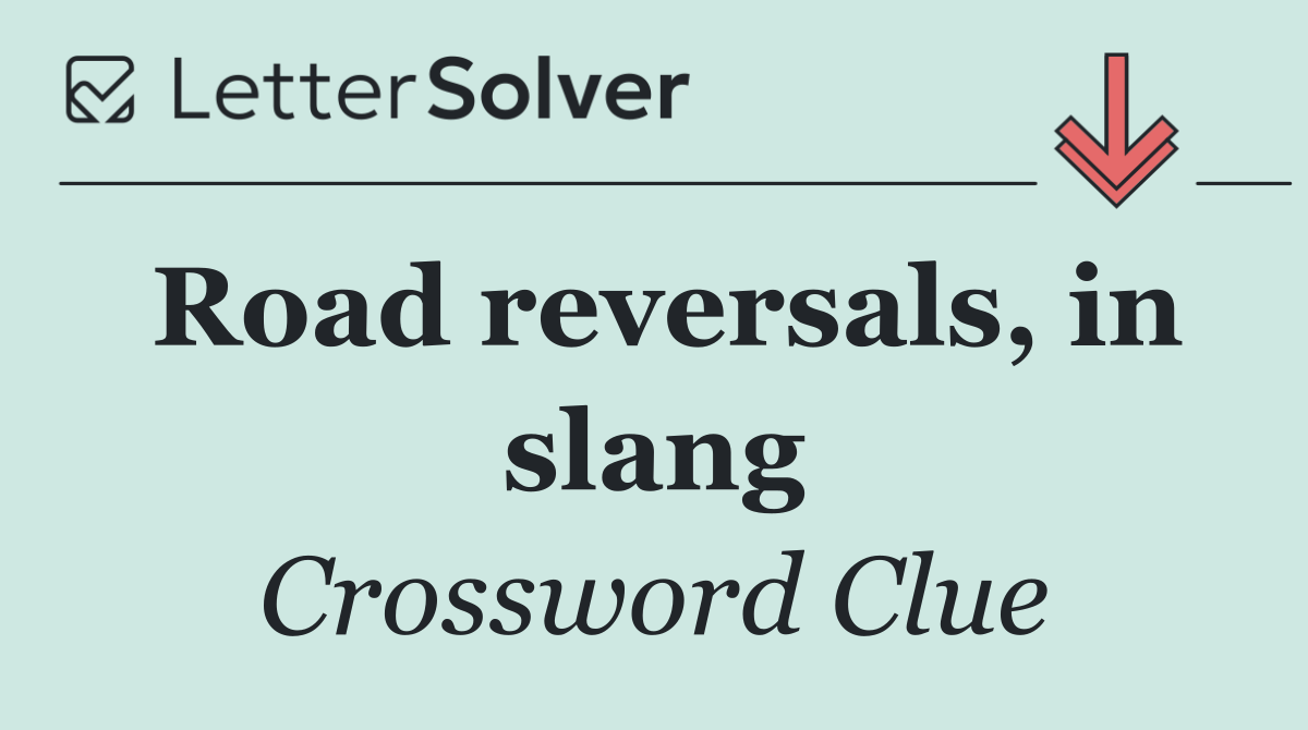 Road reversals, in slang