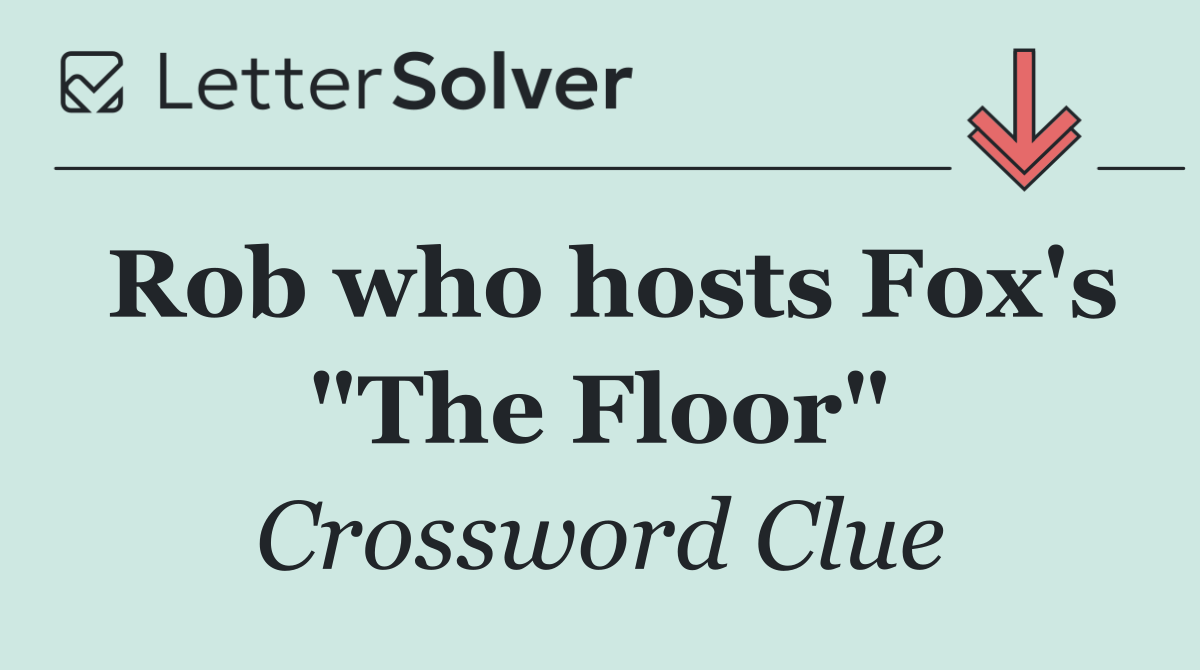 Rob who hosts Fox's "The Floor"