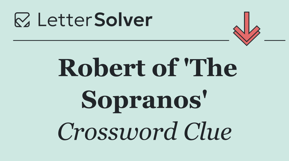 Robert of 'The Sopranos'