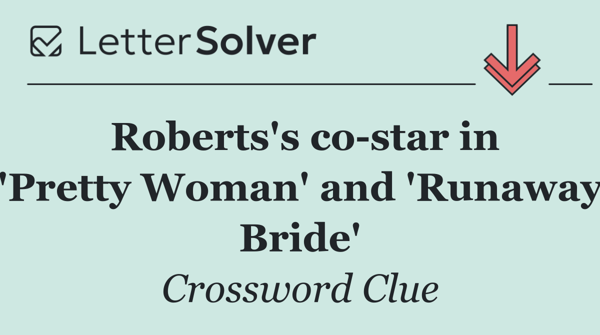 Roberts's co star in 'Pretty Woman' and 'Runaway Bride'