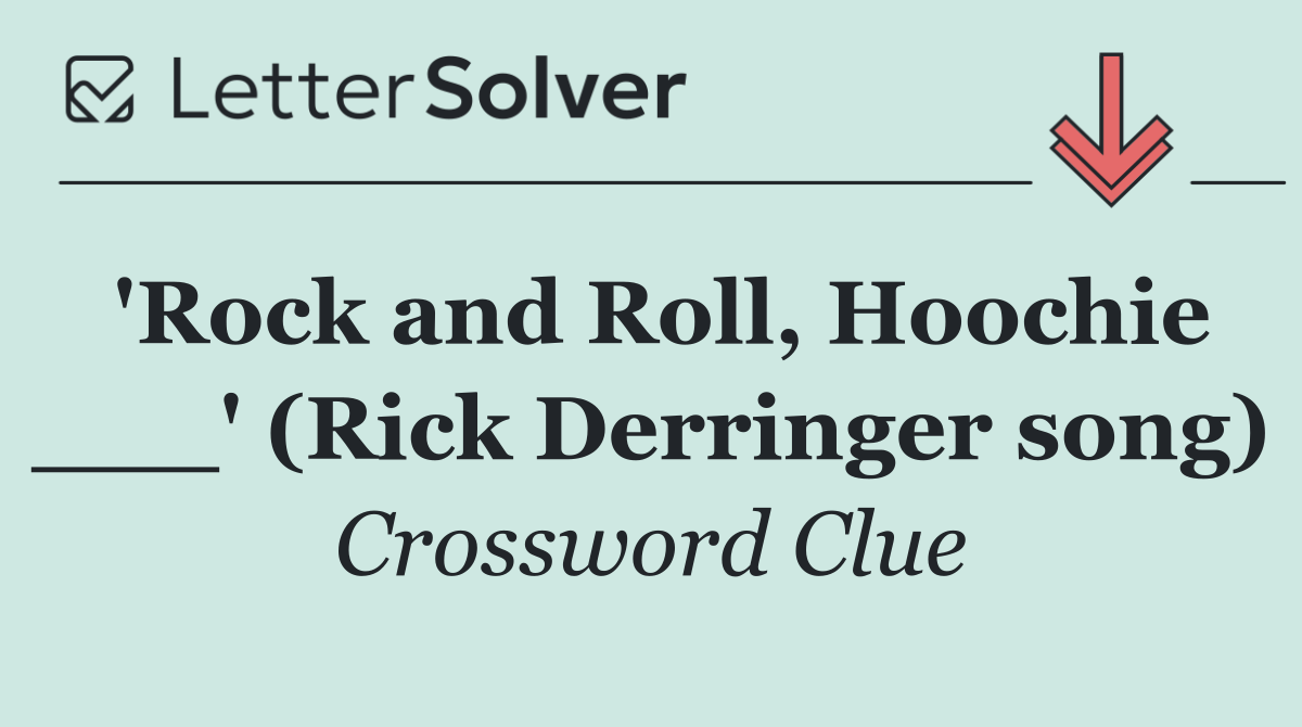 'Rock and Roll, Hoochie ___' (Rick Derringer song)