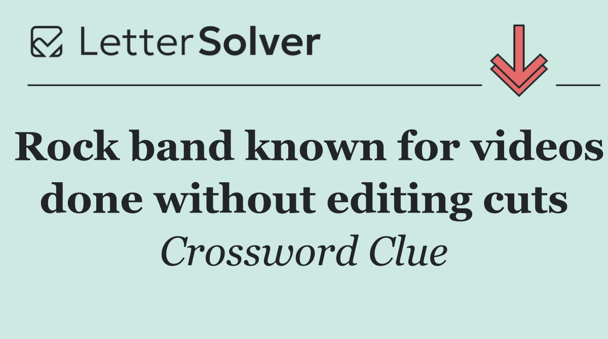 Rock band known for videos done without editing cuts
