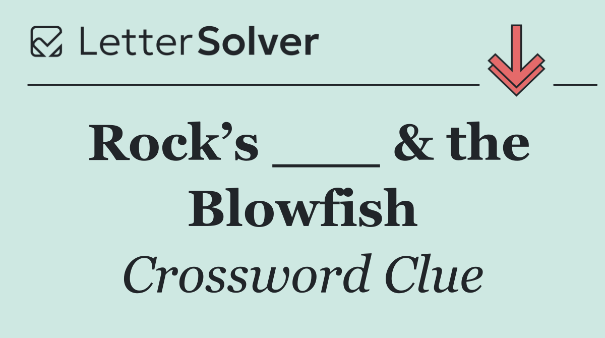 Rock’s ___ & the Blowfish