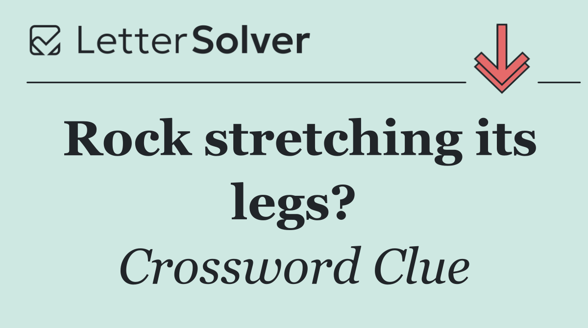 Rock stretching its legs?