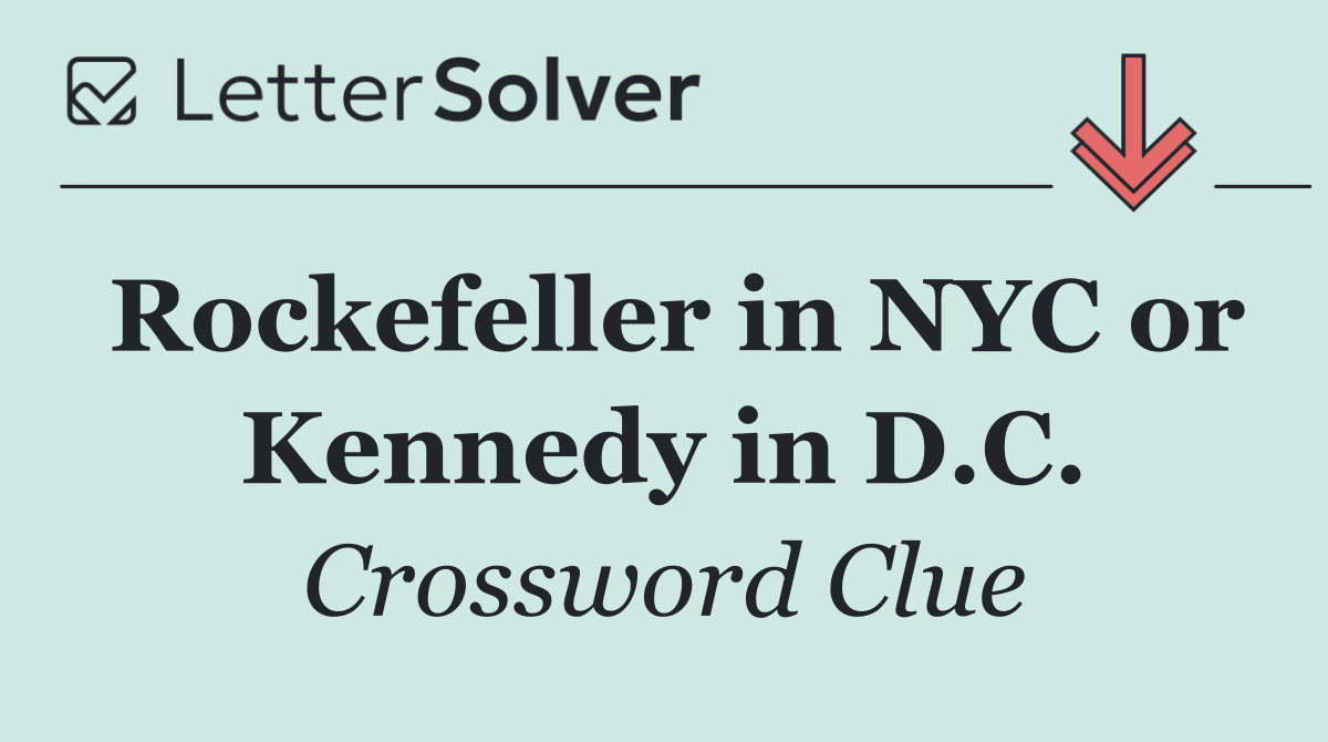 Rockefeller in NYC or Kennedy in D.C.