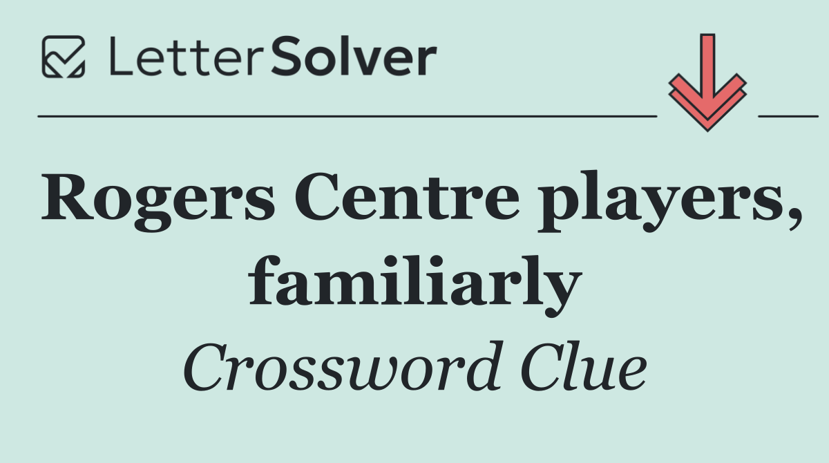 Rogers Centre players, familiarly