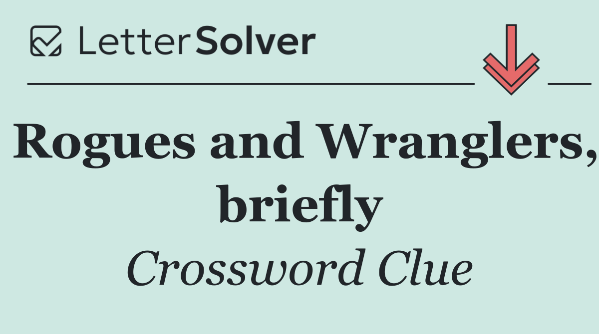 Rogues and Wranglers, briefly