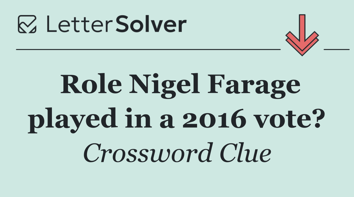 Role Nigel Farage played in a 2016 vote?