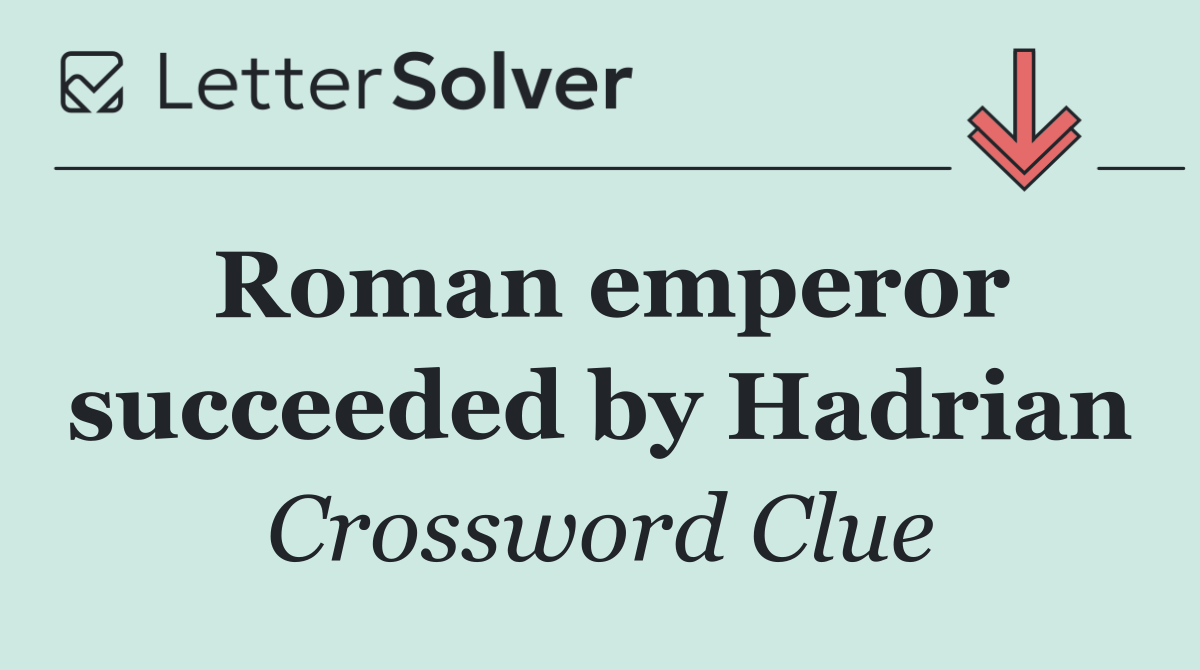 Roman emperor succeeded by Hadrian