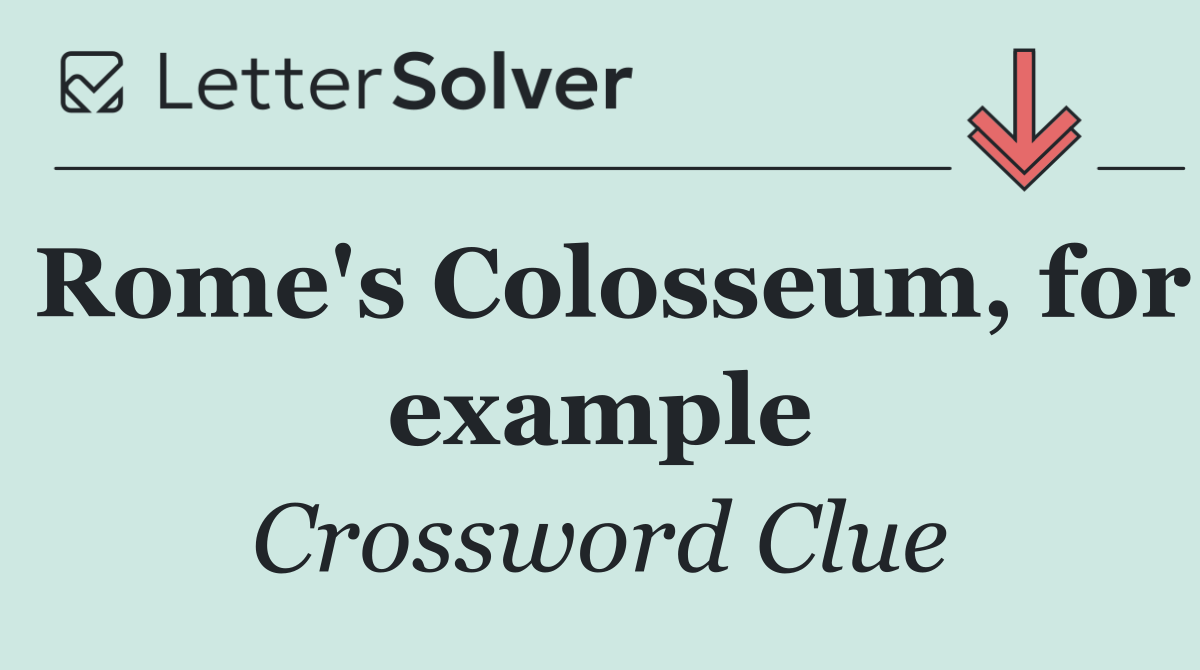 Rome's Colosseum, for example