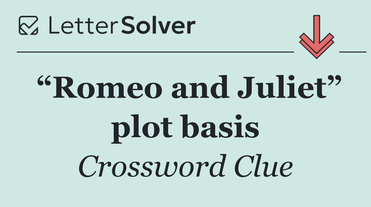 “Romeo and Juliet” plot basis