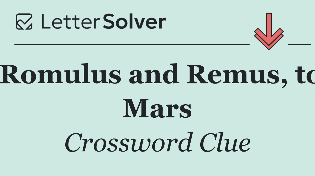 Romulus and Remus, to Mars