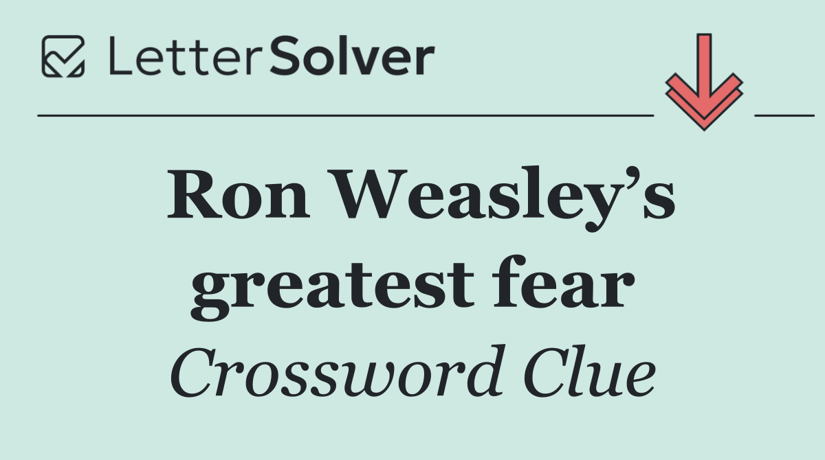 Ron Weasley’s greatest fear