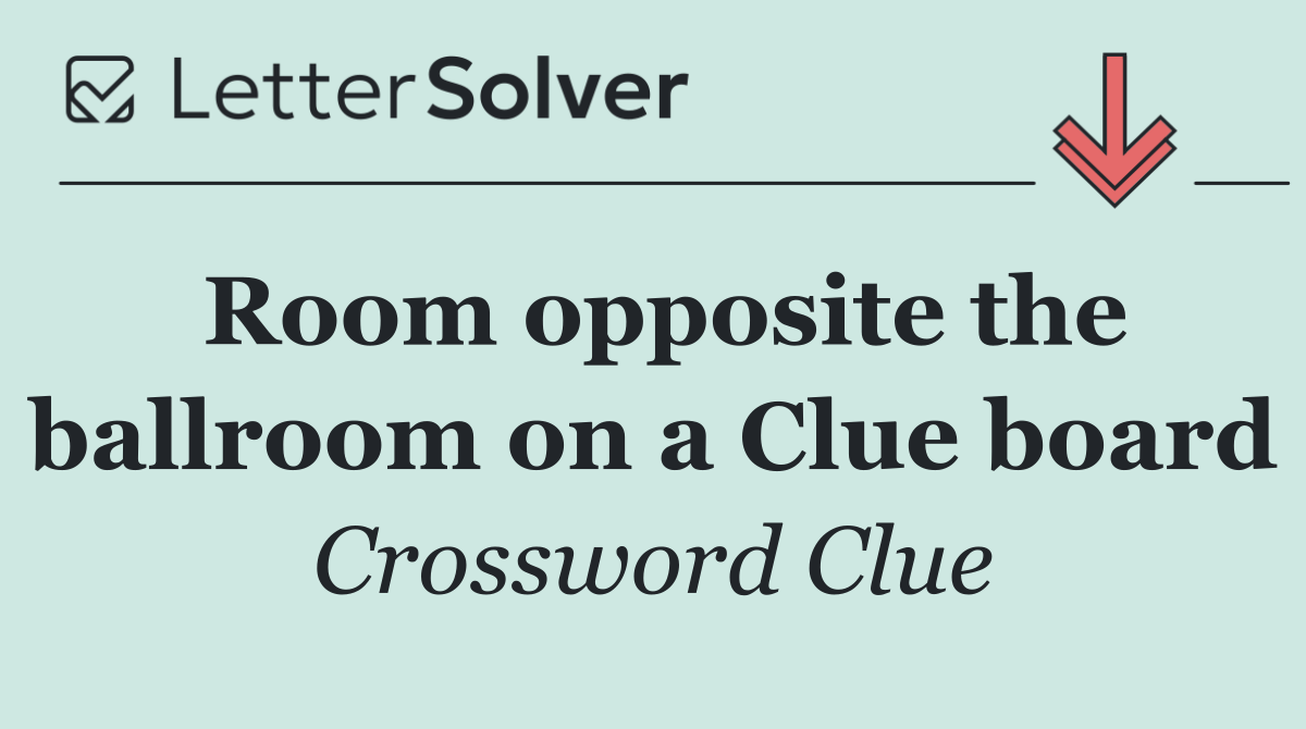 Room opposite the ballroom on a Clue board