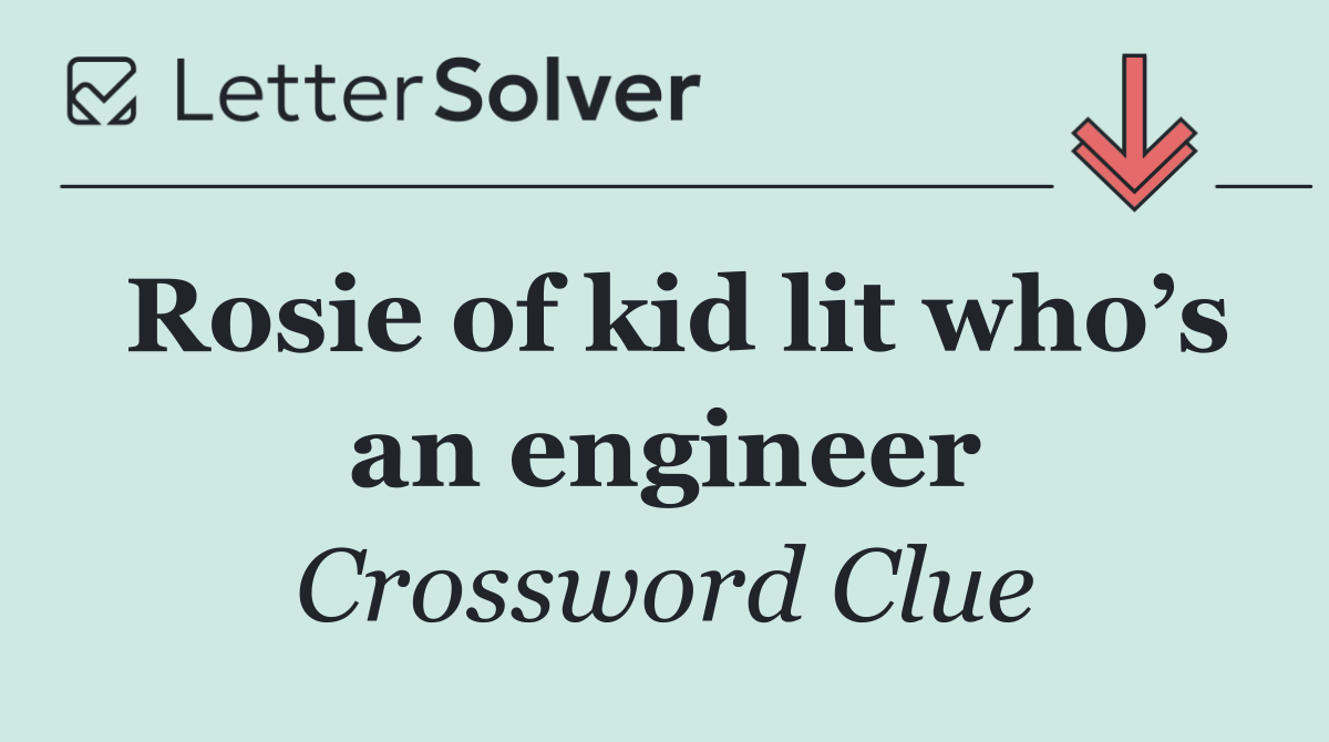 Rosie of kid lit who’s an engineer