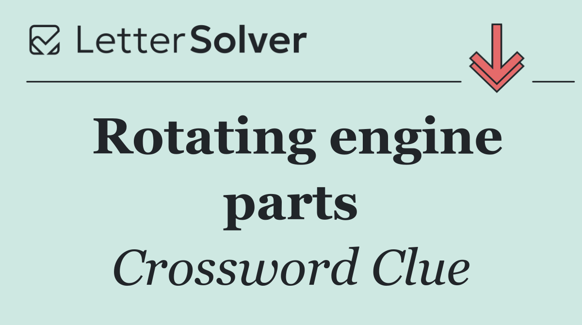Rotating engine parts